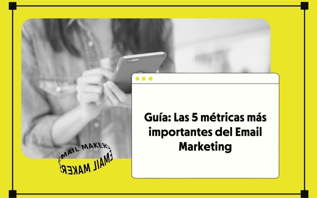 Las 5 métricas de email marketing que deberías conocer para analizar tus campañas